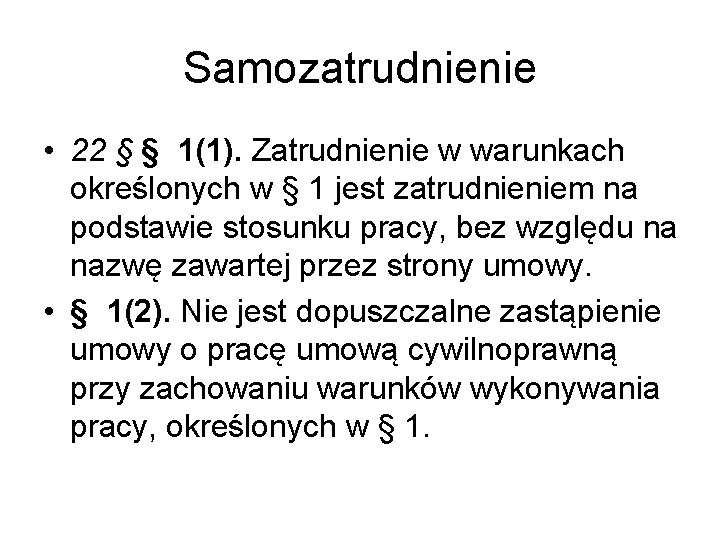 Samozatrudnienie • 22 § § 1(1). Zatrudnienie w warunkach określonych w § 1 jest