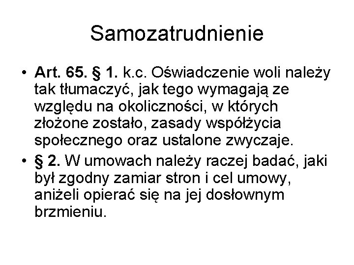 Samozatrudnienie • Art. 65. § 1. k. c. Oświadczenie woli należy tak tłumaczyć, jak