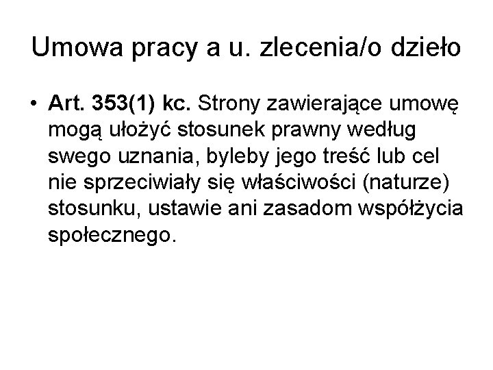 Umowa pracy a u. zlecenia/o dzieło • Art. 353(1) kc. Strony zawierające umowę mogą