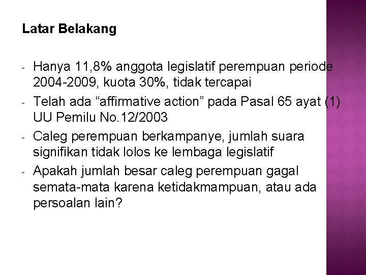 Latar Belakang - Hanya 11, 8% anggota legislatif perempuan periode 2004 -2009, kuota 30%,