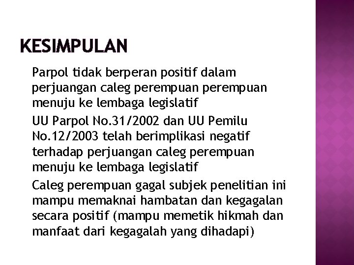 KESIMPULAN Parpol tidak berperan positif dalam perjuangan caleg perempuan menuju ke lembaga legislatif UU