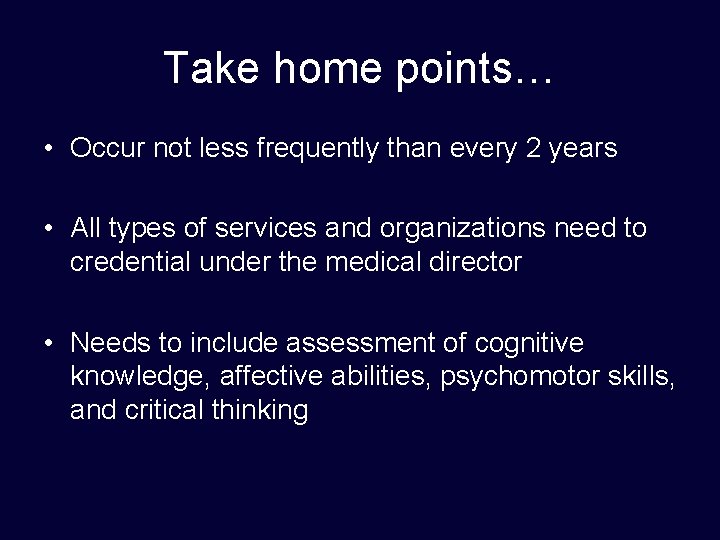 Take home points… • Occur not less frequently than every 2 years • All