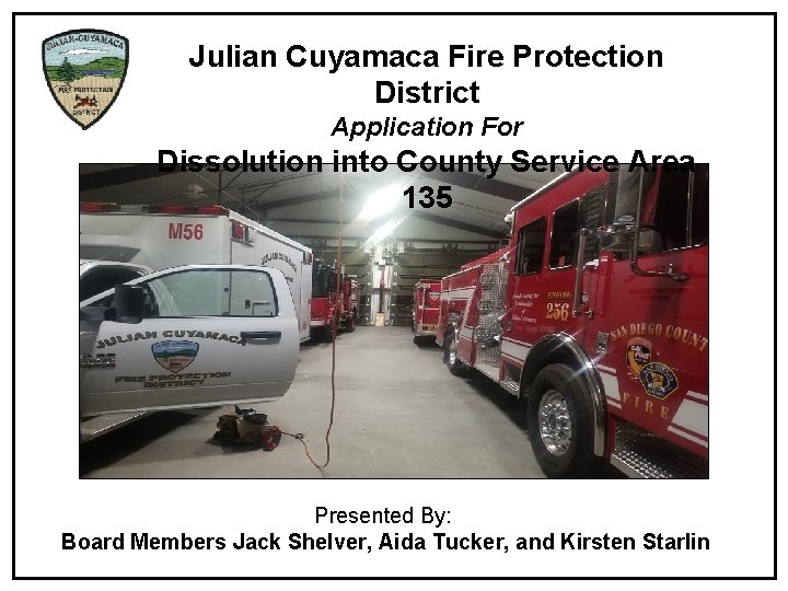 Julian Cuyamaca Fire Protection District Application For Dissolution into County Service Area 135 Presented