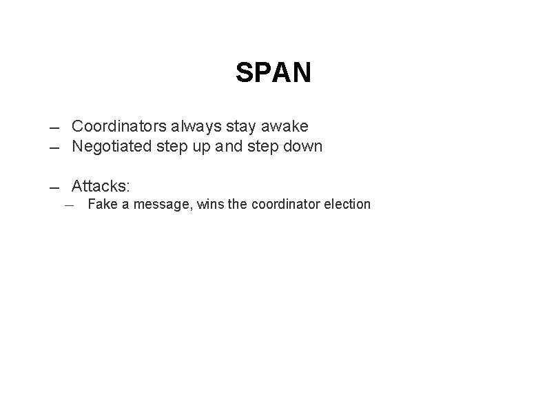 SPAN ― Coordinators always stay awake Negotiated step up and step down ― Attacks: