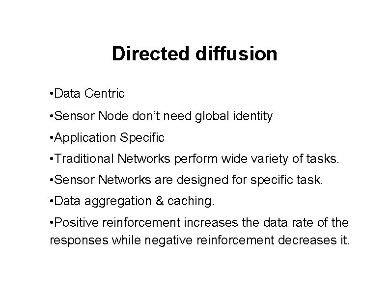 Directed diffusion • Data Centric • Sensor Node don’t need global identity • Application