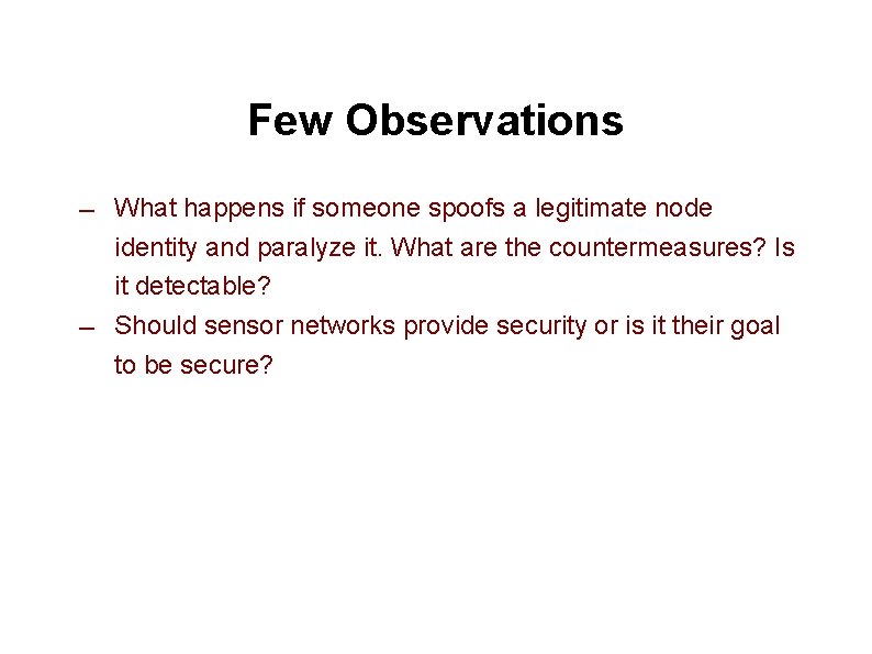 Few Observations ― ― What happens if someone spoofs a legitimate node identity and