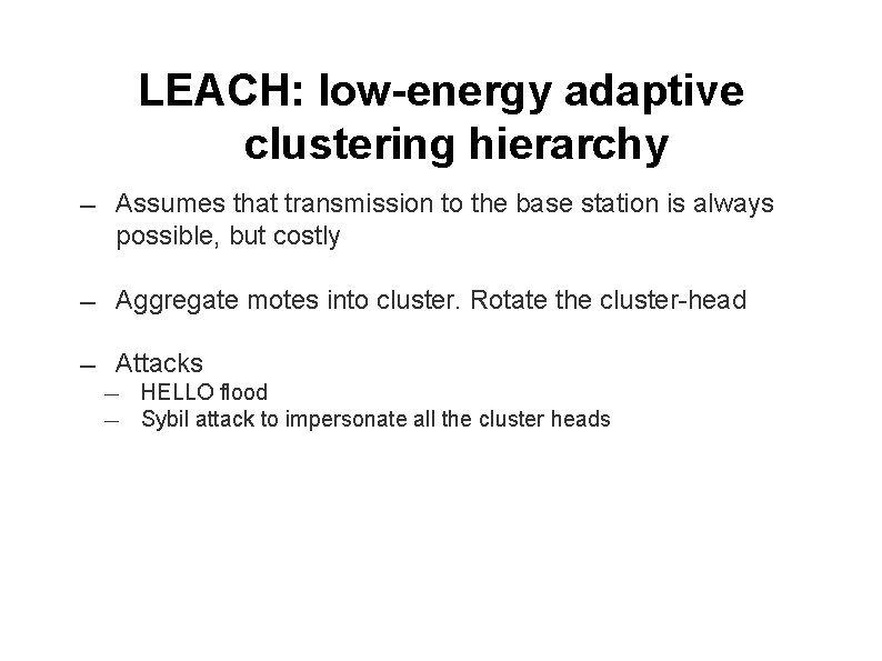 LEACH: low-energy adaptive clustering hierarchy ― Assumes that transmission to the base station is