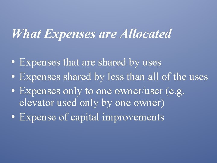 What Expenses are Allocated • Expenses that are shared by uses • Expenses shared