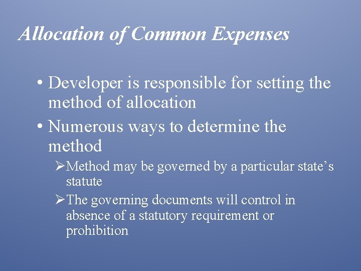 Allocation of Common Expenses • Developer is responsible for setting the method of allocation