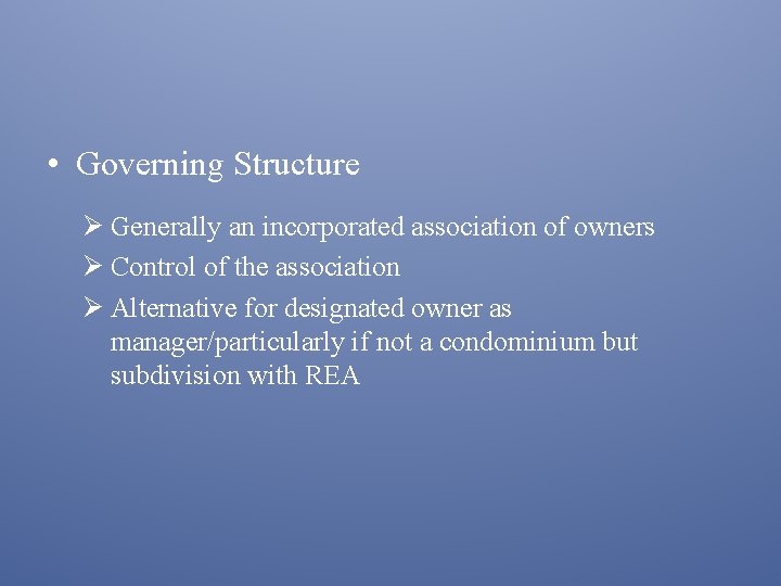  • Governing Structure Generally an incorporated association of owners Control of the association