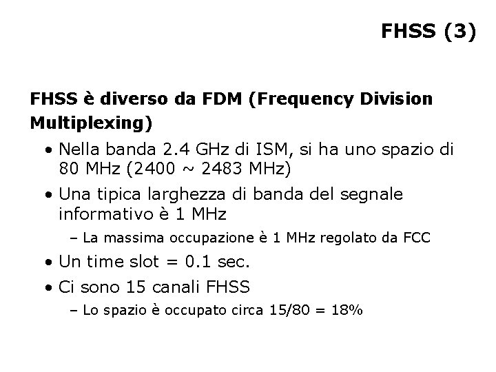 FHSS (3) FHSS è diverso da FDM (Frequency Division Multiplexing) • Nella banda 2.