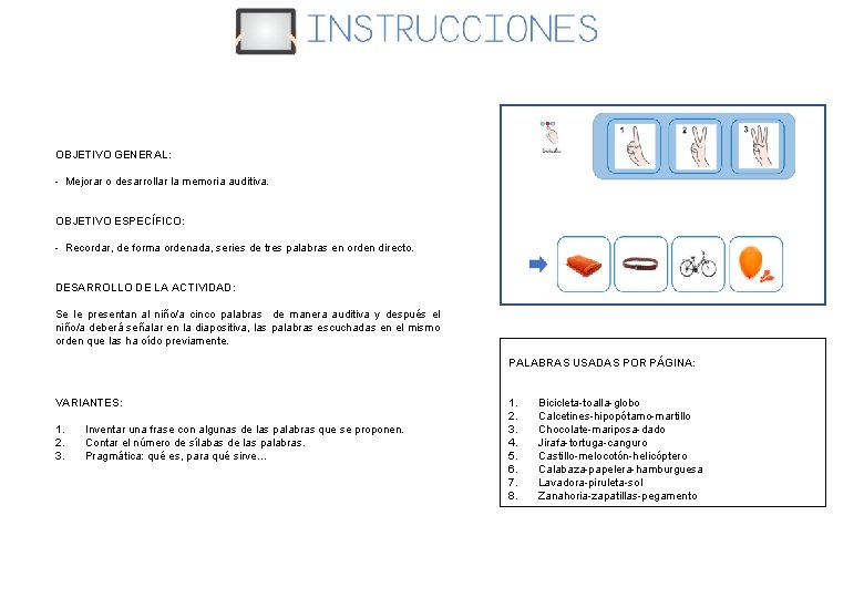 OBJETIVO GENERAL: - Mejorar o desarrollar la memoria auditiva. OBJETIVO ESPECÍFICO: - Recordar, de