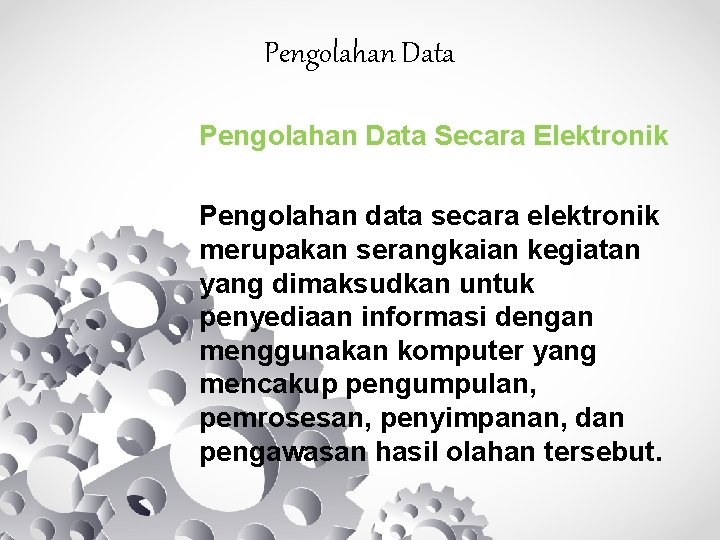 Pengolahan Data Secara Elektronik Pengolahan data secara elektronik merupakan serangkaian kegiatan yang dimaksudkan untuk