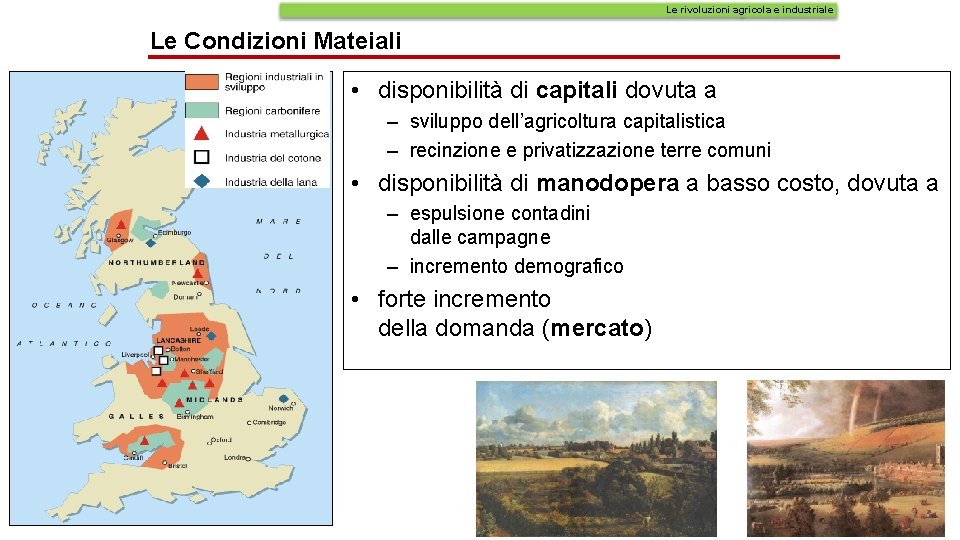 Le rivoluzioni agricola e industriale Le Condizioni Mateiali • disponibilità di capitali dovuta a