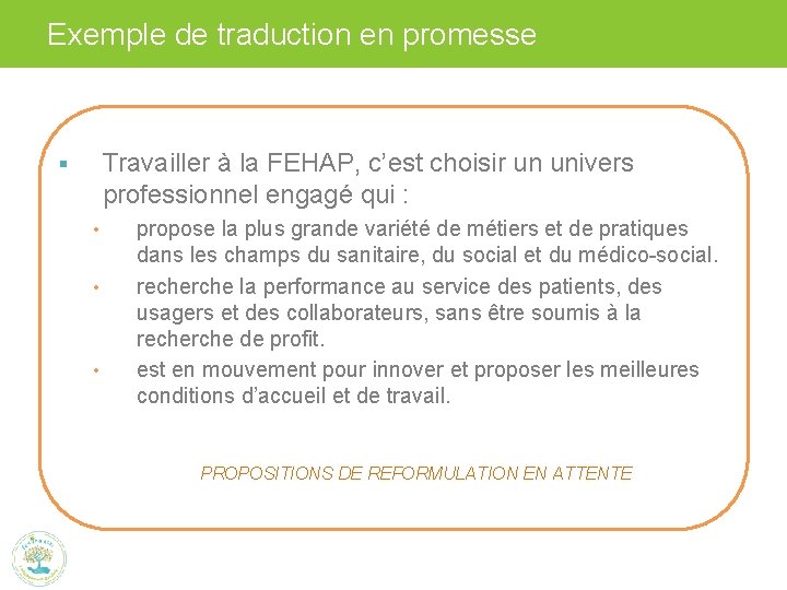 Exemple de traduction en promesse Travailler à la FEHAP, c’est choisir un univers professionnel