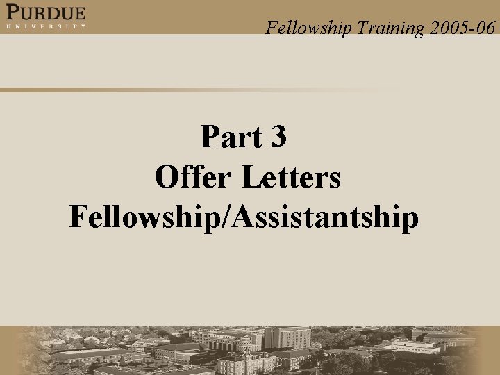 Fellowship Training 2005 -06 Part 3 Offer Letters Fellowship/Assistantship 