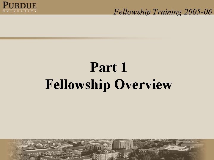 Fellowship Training 2005 -06 Part 1 Fellowship Overview 