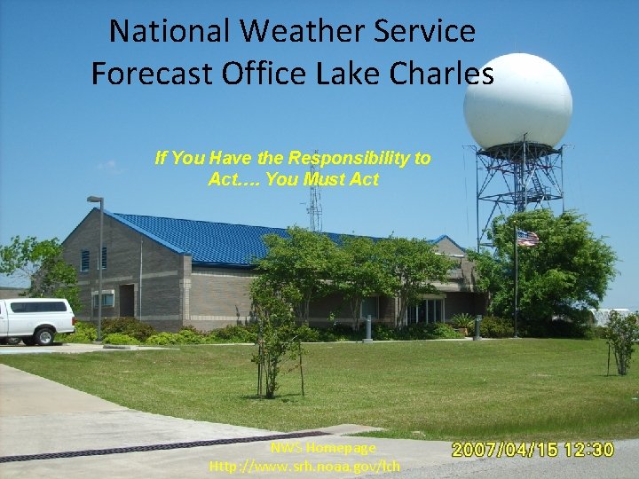 National Weather Service Forecast Office Lake Charles If You Have the Responsibility to Act….