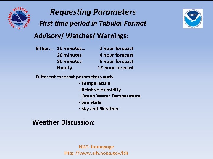 Requesting Parameters First time period in Tabular Format Advisory/ Watches/ Warnings: Either… 10 minutes…