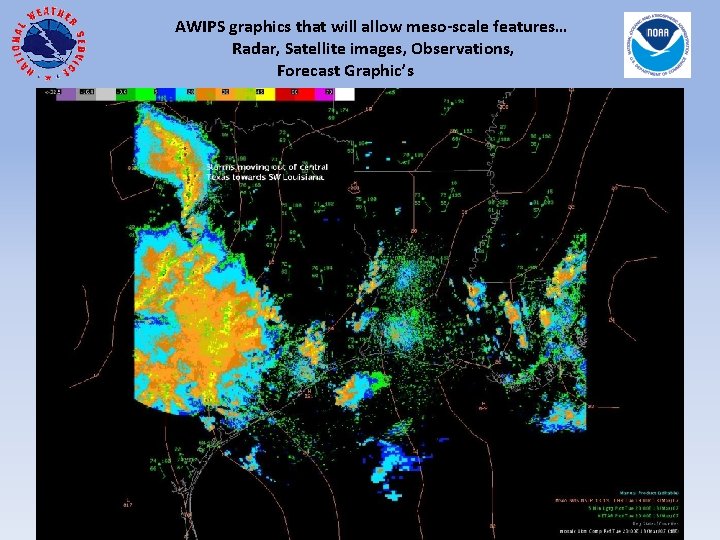 AWIPS graphics that will allow meso-scale features… Radar, Satellite images, Observations, Forecast Graphic’s 