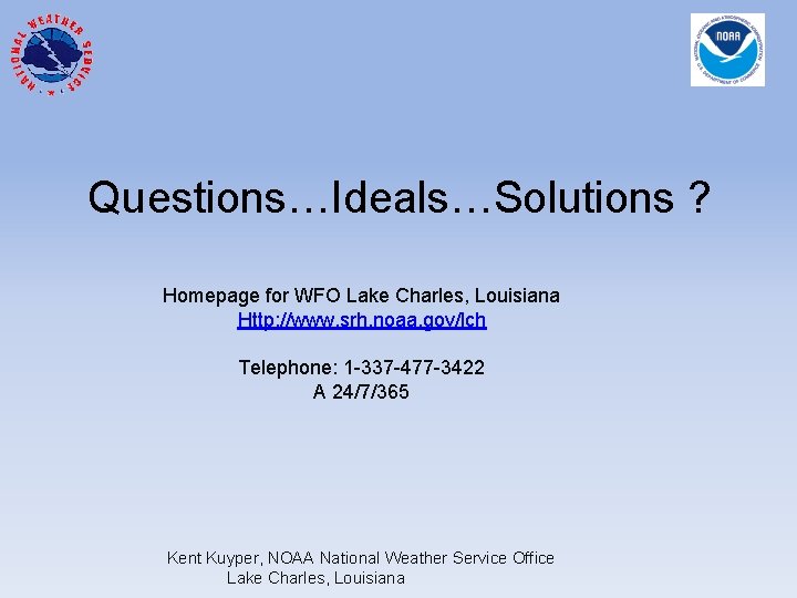 Questions…Ideals…Solutions ? Homepage for WFO Lake Charles, Louisiana Http: //www. srh. noaa. gov/lch Telephone: