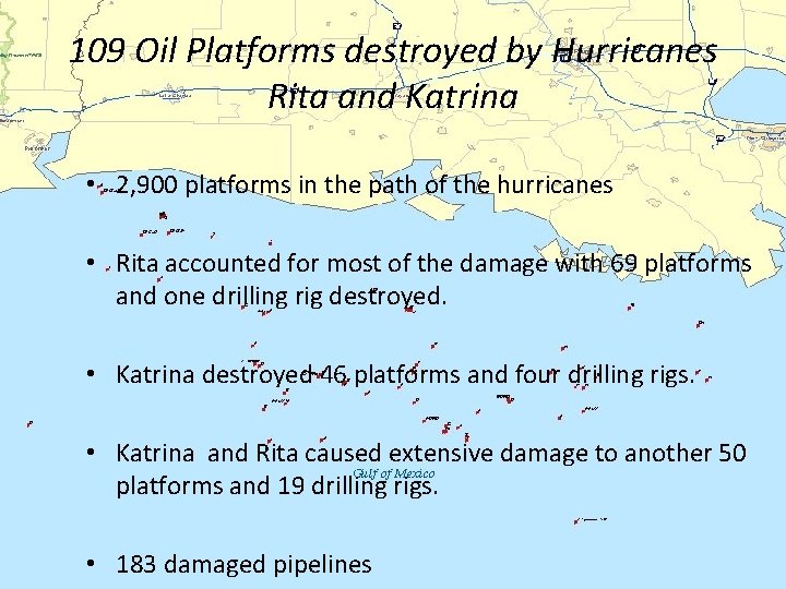 109 Oil Platforms destroyed by Hurricanes Rita and Katrina • 2, 900 platforms in