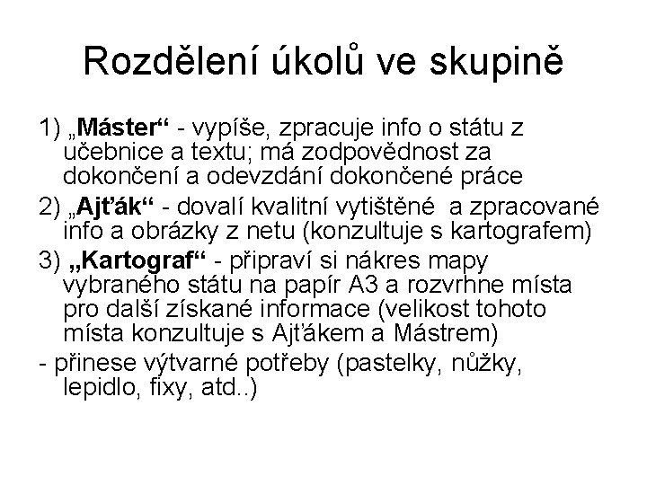 Rozdělení úkolů ve skupině 1) „Máster“ - vypíše, zpracuje info o státu z učebnice