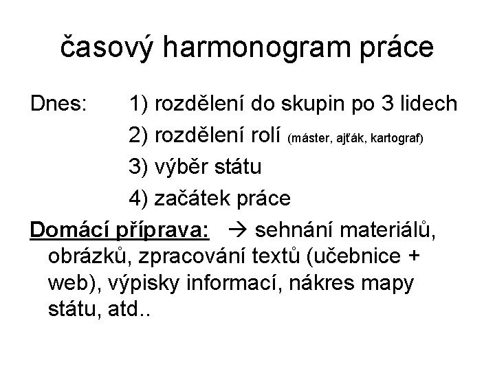 časový harmonogram práce Dnes: 1) rozdělení do skupin po 3 lidech 2) rozdělení rolí