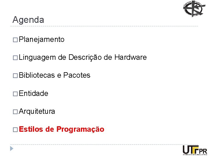 Agenda � Planejamento � Linguagem de Descrição de Hardware � Bibliotecas e Pacotes �