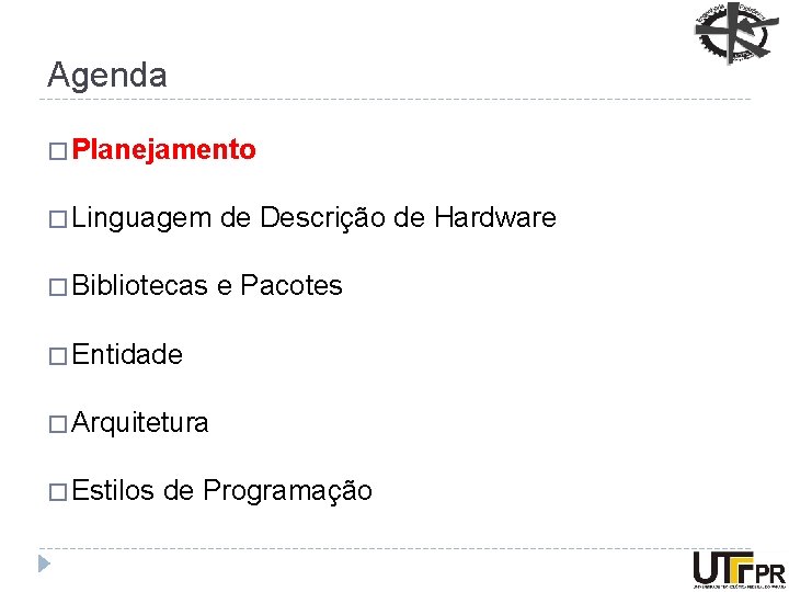 Agenda � Planejamento � Linguagem de Descrição de Hardware � Bibliotecas e Pacotes �