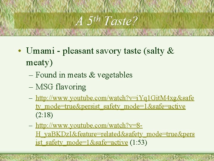 A th 5 Taste? • Umami - pleasant savory taste (salty & meaty) –