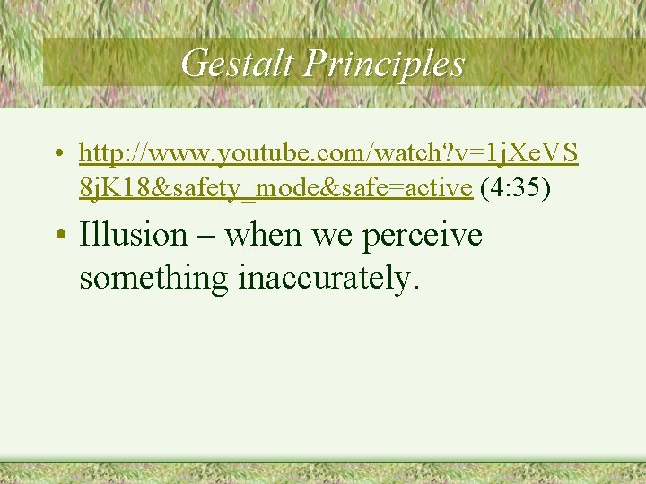 Gestalt Principles • http: //www. youtube. com/watch? v=1 j. Xe. VS 8 j. K