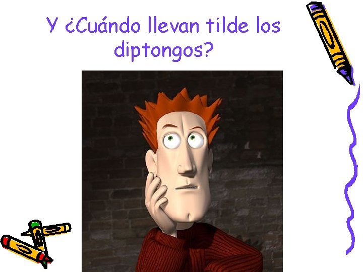 Y ¿Cuándo llevan tilde los diptongos? 