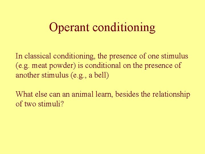 Operant conditioning In classical conditioning, the presence of one stimulus (e. g. meat powder)