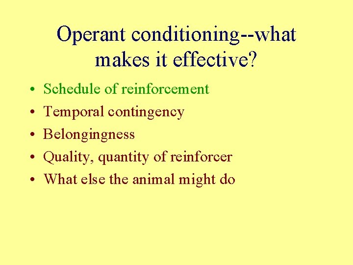 Operant conditioning--what makes it effective? • • • Schedule of reinforcement Temporal contingency Belongingness