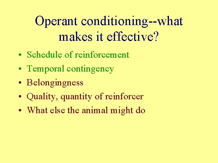 Operant conditioning--what makes it effective? • • • Schedule of reinforcement Temporal contingency Belongingness