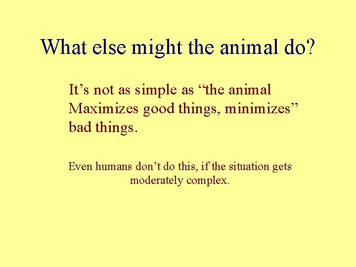 What else might the animal do? It’s not as simple as “the animal Maximizes