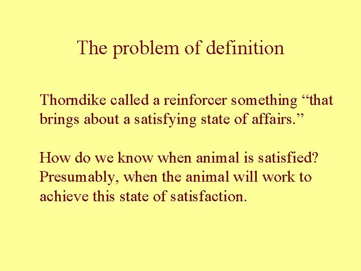 The problem of definition Thorndike called a reinforcer something “that brings about a satisfying