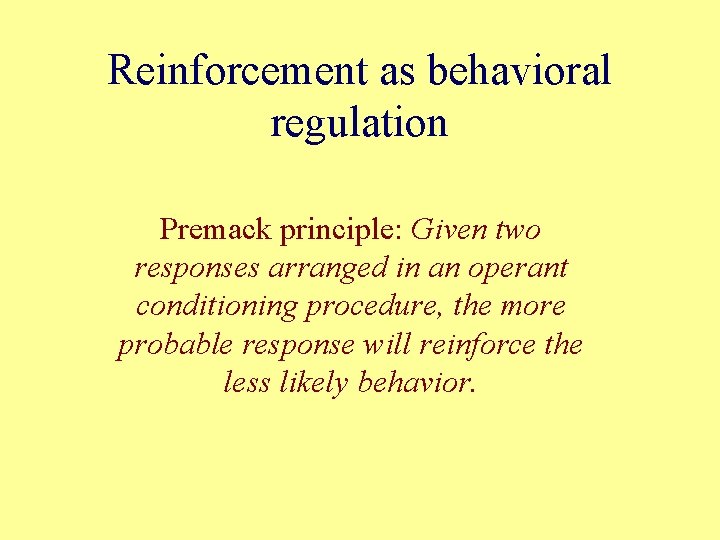 Reinforcement as behavioral regulation Premack principle: Given two responses arranged in an operant conditioning