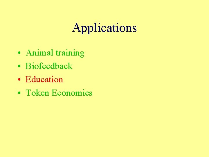 Applications • • Animal training Biofeedback Education Token Economies 