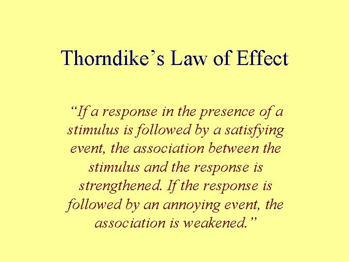 Thorndike’s Law of Effect “If a response in the presence of a stimulus is