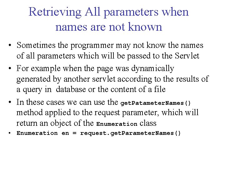 Retrieving All parameters when names are not known • Sometimes the programmer may not