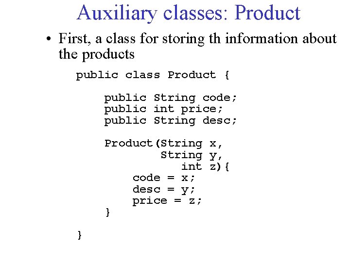 Auxiliary classes: Product • First, a class for storing th information about the products