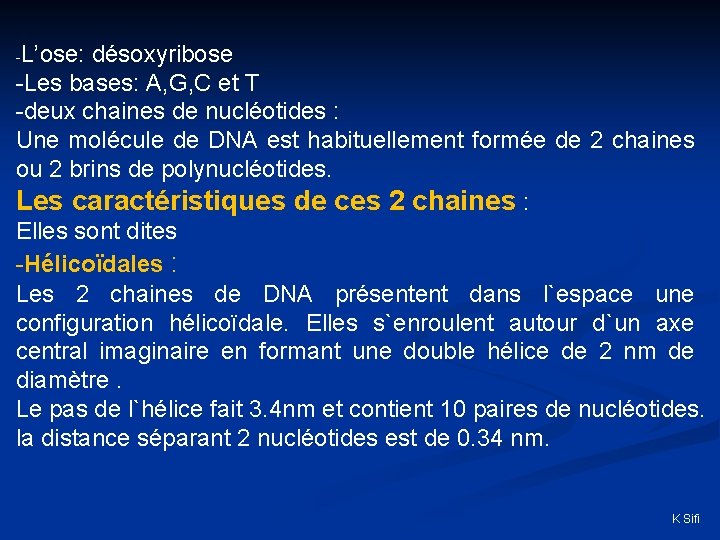 -L’ose: désoxyribose -Les bases: A, G, C et T -deux chaines de nucléotides :