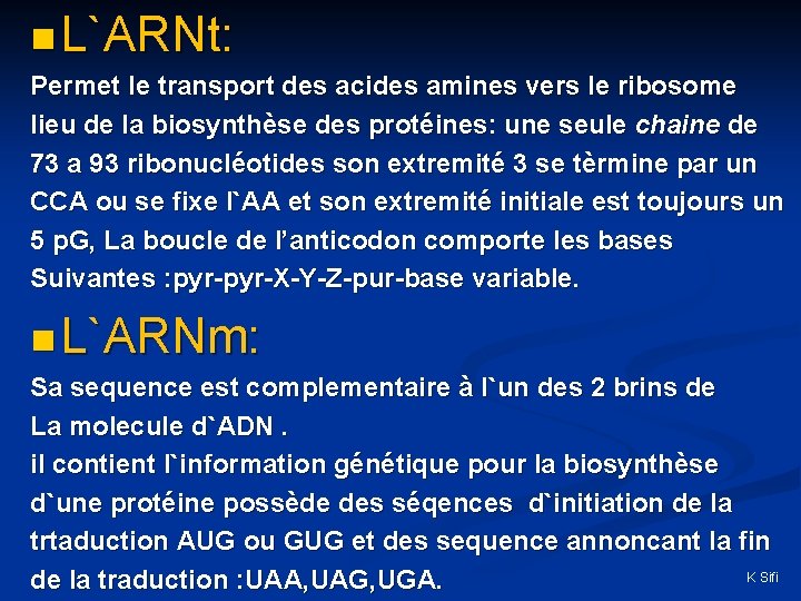 n L`ARNt: Permet le transport des acides amines vers le ribosome lieu de la