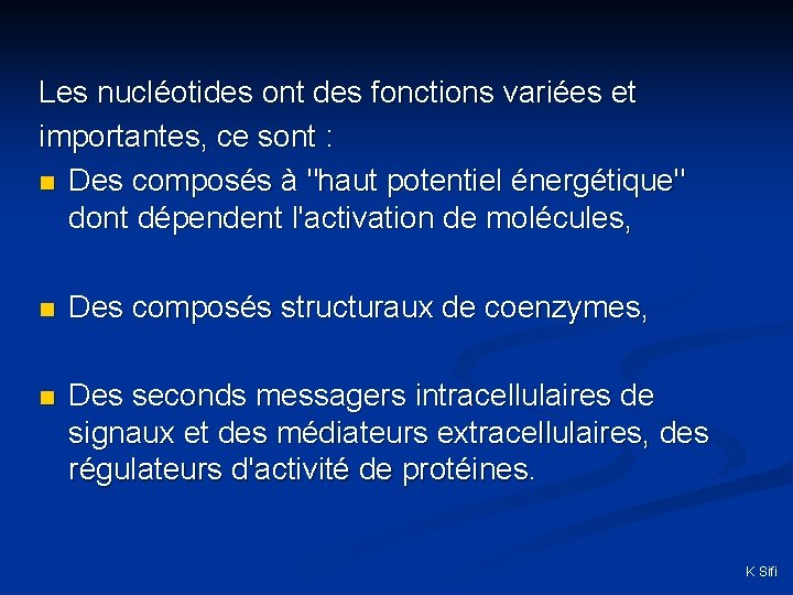 Les nucléotides ont des fonctions variées et importantes, ce sont : n Des composés