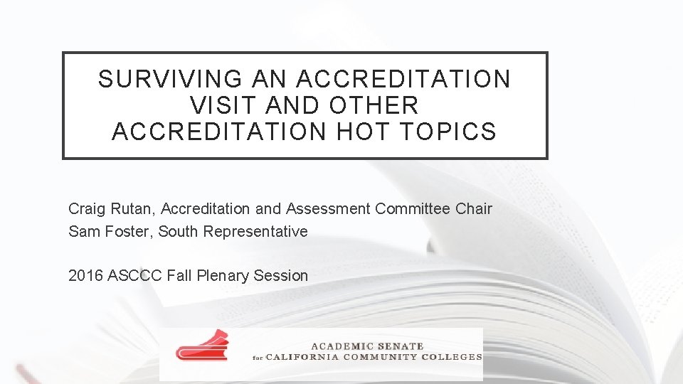 SURVIVING AN ACCREDITATION VISIT AND OTHER ACCREDITATION HOT TOPICS Craig Rutan, Accreditation and Assessment