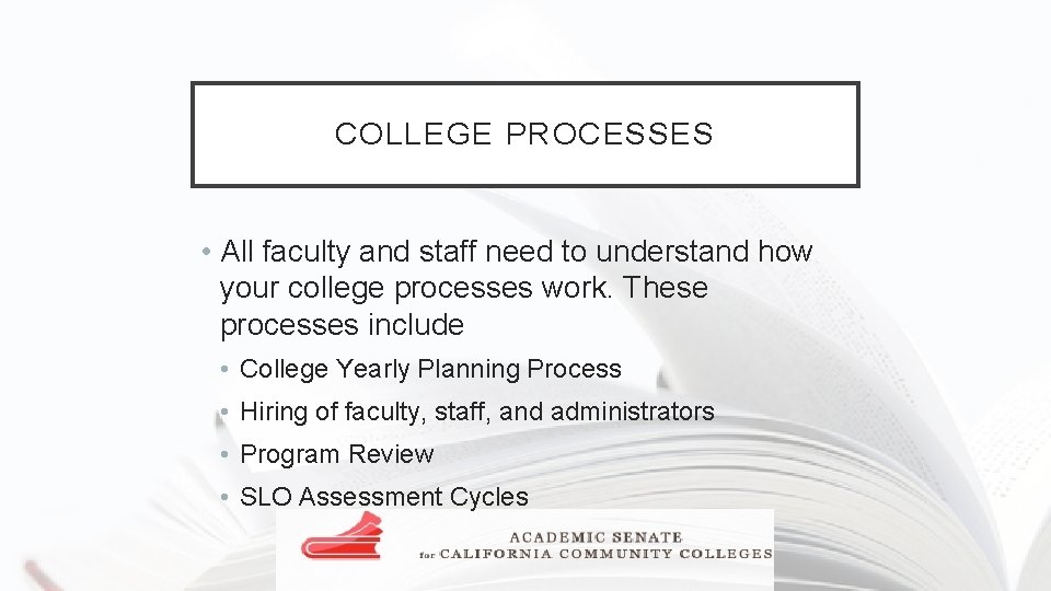 COLLEGE PROCESSES • All faculty and staff need to understand how your college processes