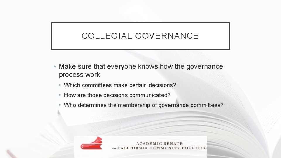 COLLEGIAL GOVERNANCE • Make sure that everyone knows how the governance process work •