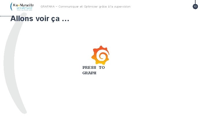 GRAFANA – Communiquer et Optimiser grâce à la supervision Allons voir ça … PRESS